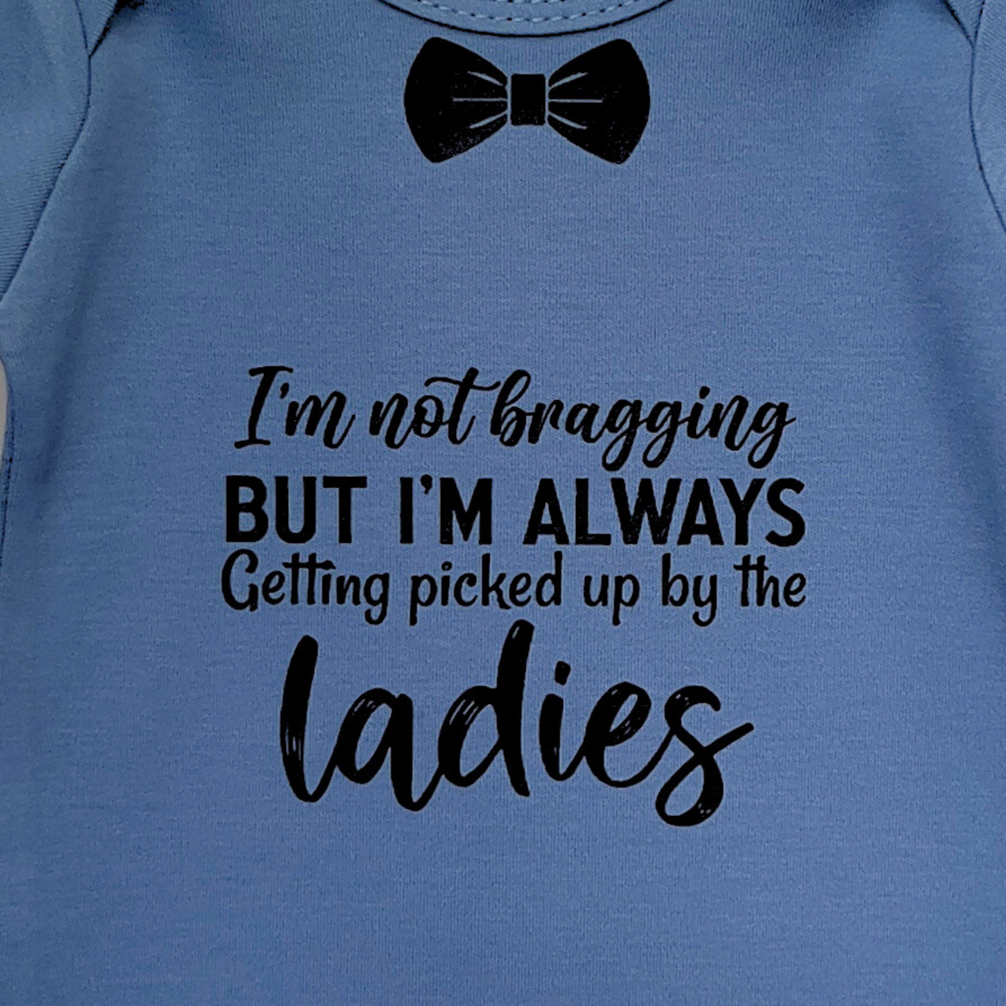 Baby Boy Funny Saying Onesie "I'm not bragging but i'm always getting picked up by the ladies"